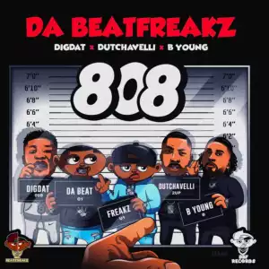 Da Beatfreakz Ft. Dutchavelli, DigDat & B Young – 808