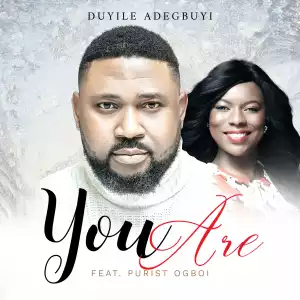 Duyile Adegbuyi - You Are ft. Purist Ogboi