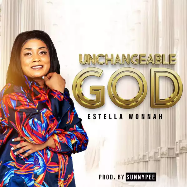 Estella Wonnah – Unchangeable God