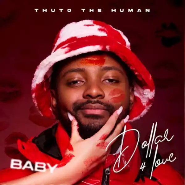 Thuto The Human – Dollar 4 Luv (Baby)