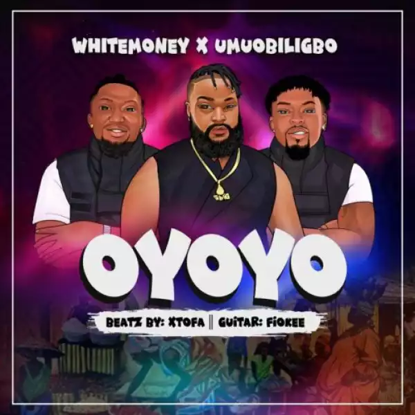 Whitemoney ft. Umu Obiligbo – Oyoyo