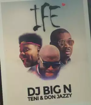 DJ Big N Ft. Teni & Don Jazzy – Ife