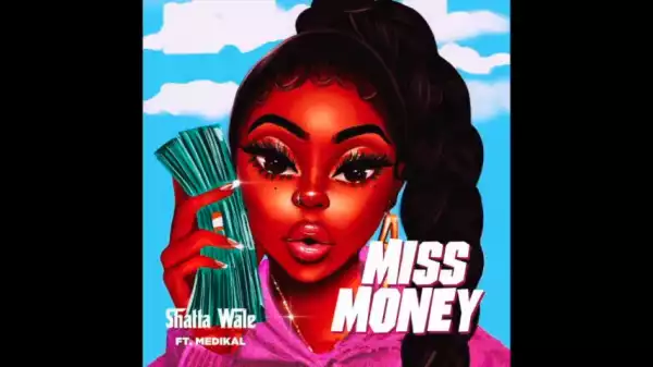 Shatta Wale – Miss Money Ft. Medikal