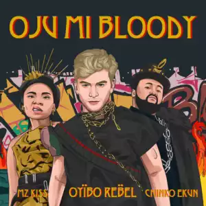 Oyibo Rebel – Oju Mi Bloody Ft. Chinko Ekun, Mz Kiss