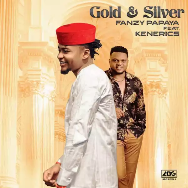 Fanzy Papaya – Gold and Silver ft. KenErics