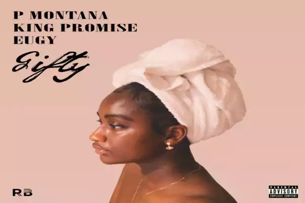 P Montana – Gifty ft King Promise X Eugy (Prod by Mikes Pro)