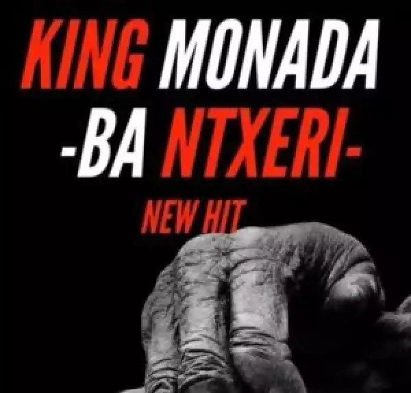 King Monada – Ba Ntxeri ft. Lexxiphonik