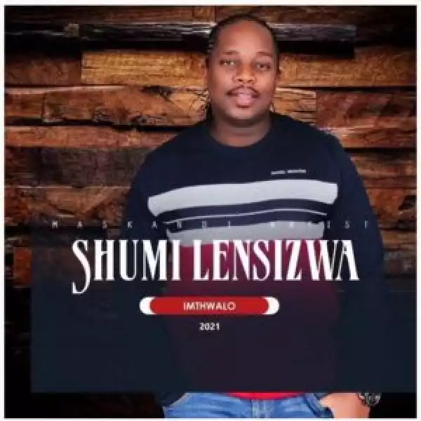 Shumilensizwa – Awunoni Mhlaba Ft. Thuthukani Cele