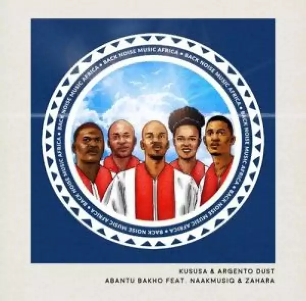 Kususa & Argento Dust – Abantu Bakho ft. NaakMusiQ & Zahara