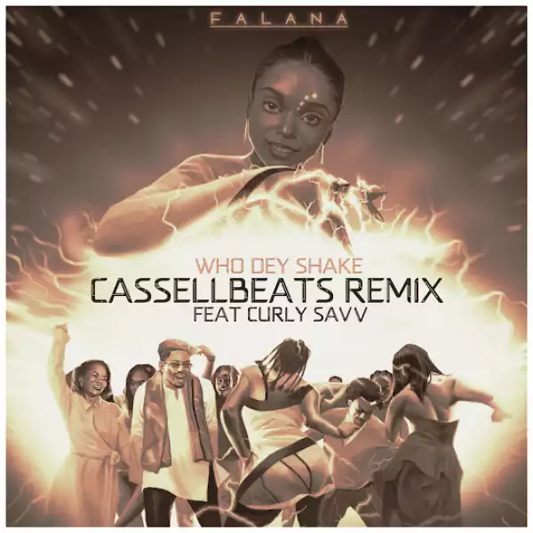 Falana – Who Dey Shake (Cassellbeats Remix) Ft. Curly Savv