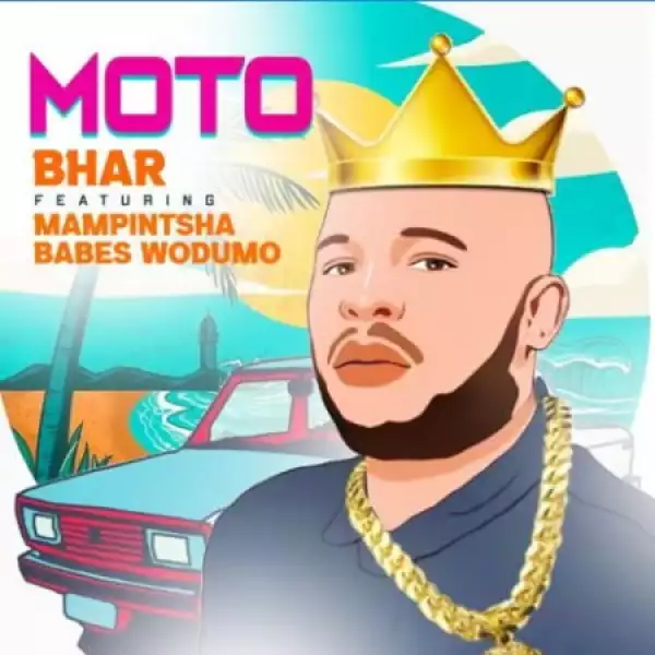 Bhar – Moto Ft. Mampintsha & Babes Wodumo