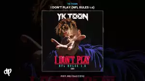 YK Toon - I Dont Play: NFL Rules 1.0 (Album)