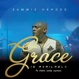 Sammie Okposo – Grace is Available