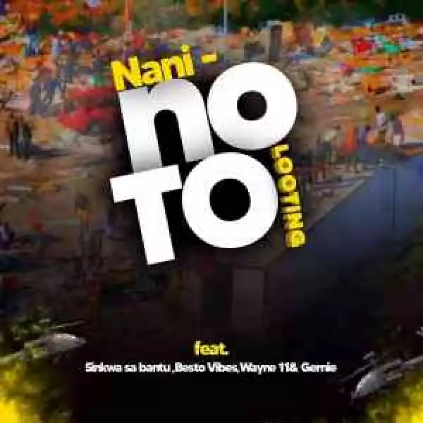 The Squad (Nani) – No To Looting ft. Sinkwa Sa Bantu, Besto Vibez, Wayne11 & Gernie