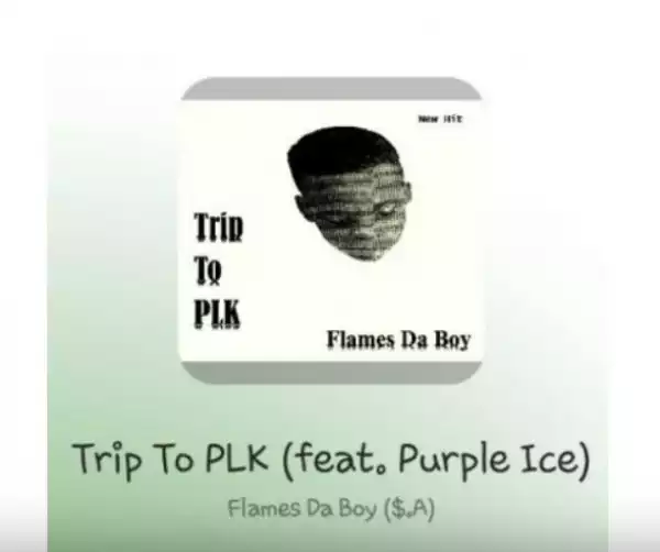 Flames Da Boy – Trip To PLK Ft. Purple Ice