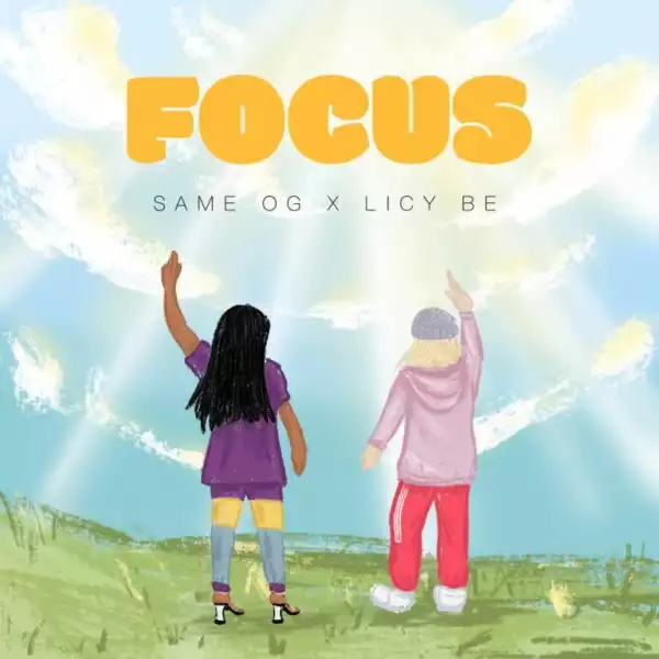 Same OG – Focus Ft. Licy Be