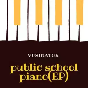 Vusinator – Private School Piano (EP)