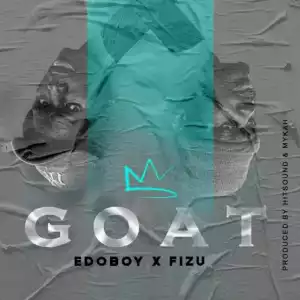 Edoboy – Goat Anthem ft Fizu