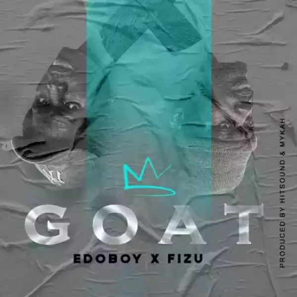 Edoboy – Goat Anthem ft Fizu