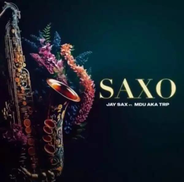 Jay Sax – Saxo ft MDU aka TRP