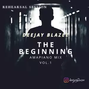 DJ Blazee – The Beginning (Amapiano Mix Vol. 1)
