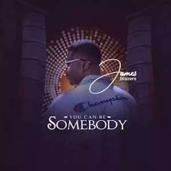 You Can Be Somebody - James Blazers