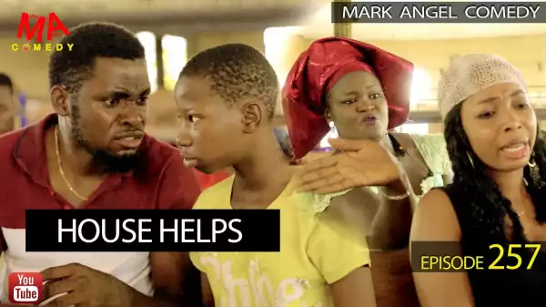 Mark Angel Comedy – HOUSE HELPS (Episode 257) (Comedy Video)