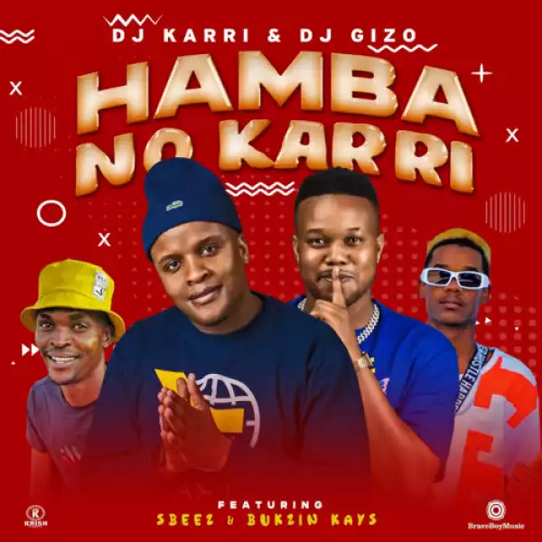 DJ Karri & DJ Gizo Ft. Sbeez & Bukzin Kays – Hamba No Karri