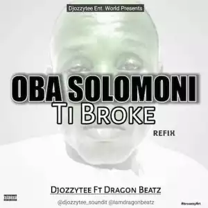 DJ Ozzytee ft. Dragon Beatz — Oba Solomoni Ti Broke (Refix)