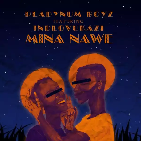 Pladynum Boyz – Mina Nawe Ft. Indlovukazi