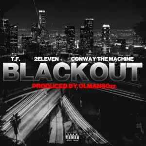 T.F. & 2Eleven Ft. Conway The Machine – Blackout