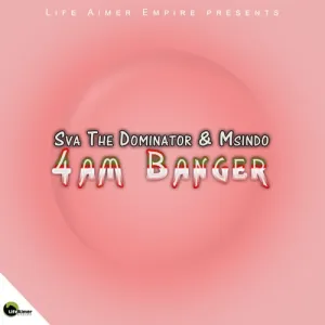 Sva The Dominator & Msindo – 4AM Banger