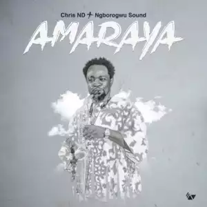 Chris ND & Ngborogwu Band – Amaraya