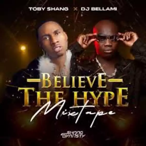 Toby Shang & DJ Bellami — Believe The Hype Mix