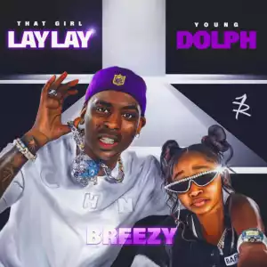 That Girl Lay Lay Ft. Young Dolph – Breezy