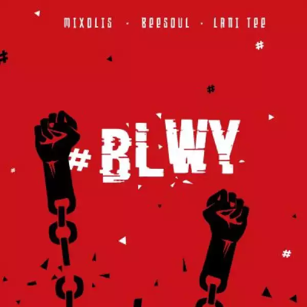 Mxolisi – BLWY ft BeeSoul & Lani Tee
