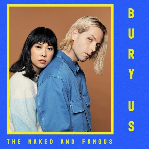 The Naked and Famous – Bury Us