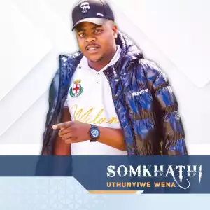 Somkhathi – Uthunyiwe Wena (Album)