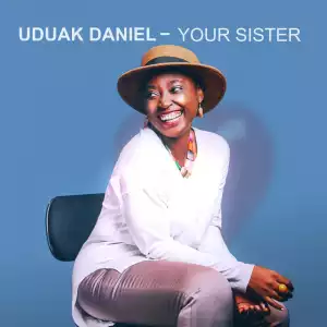 Uduak Daniel – Your Sister