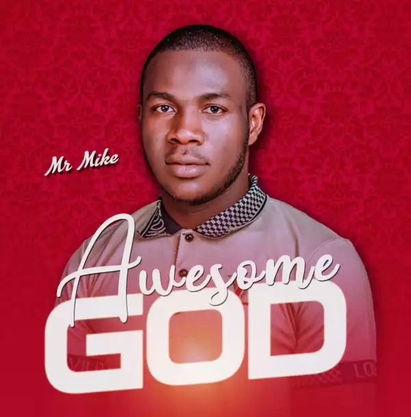 Mr. Mike – Awesome God