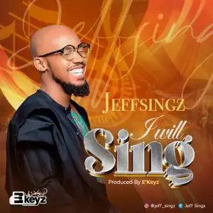 Jeff Singz – I will Sing