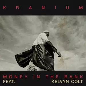Kranium Ft. Kelvyn Colt - Money In The Bank