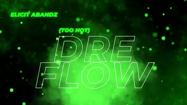 Elicit Abandz – DRE Flow/Too Hot