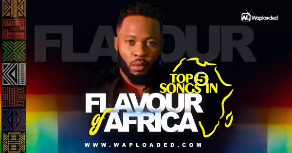 Top 5 Songs in "Flavour Of Africa" Album 