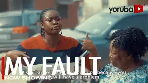 My Fault (2023 Yoruba Movie)