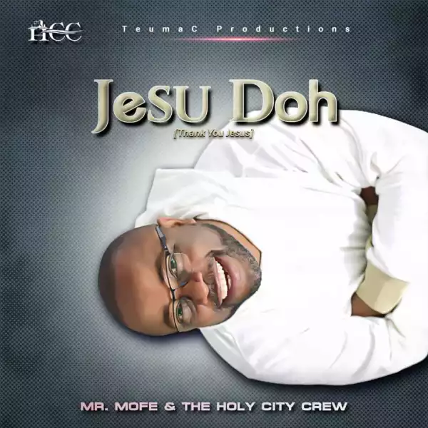 Mr. Mofe & Holy City Crew – Jesu Doh (Thank You Jesus)