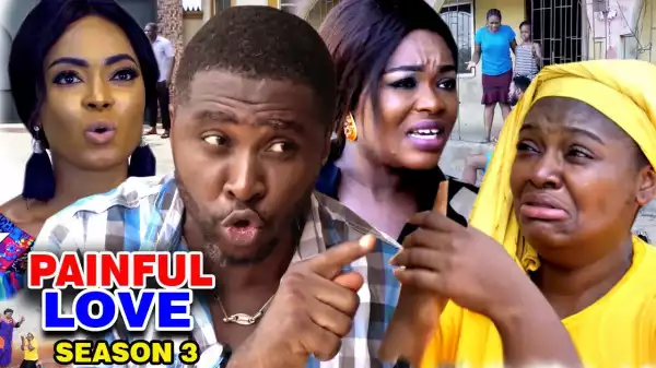 PAINFUL LOVE SEASON 4  (2020 Nollywood Movie)