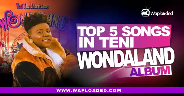 Top 5 Songs in Teni "Wondaland" Album