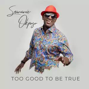 Sammie Okposo – Too Good To Be True