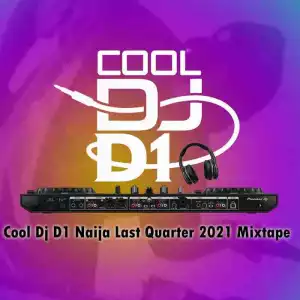 Cool DJ D1 – Naija Last Quarter 2021 Mix